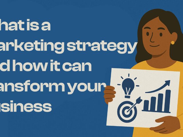 What is a Marketing Strategy and How It Can Transform Your Business