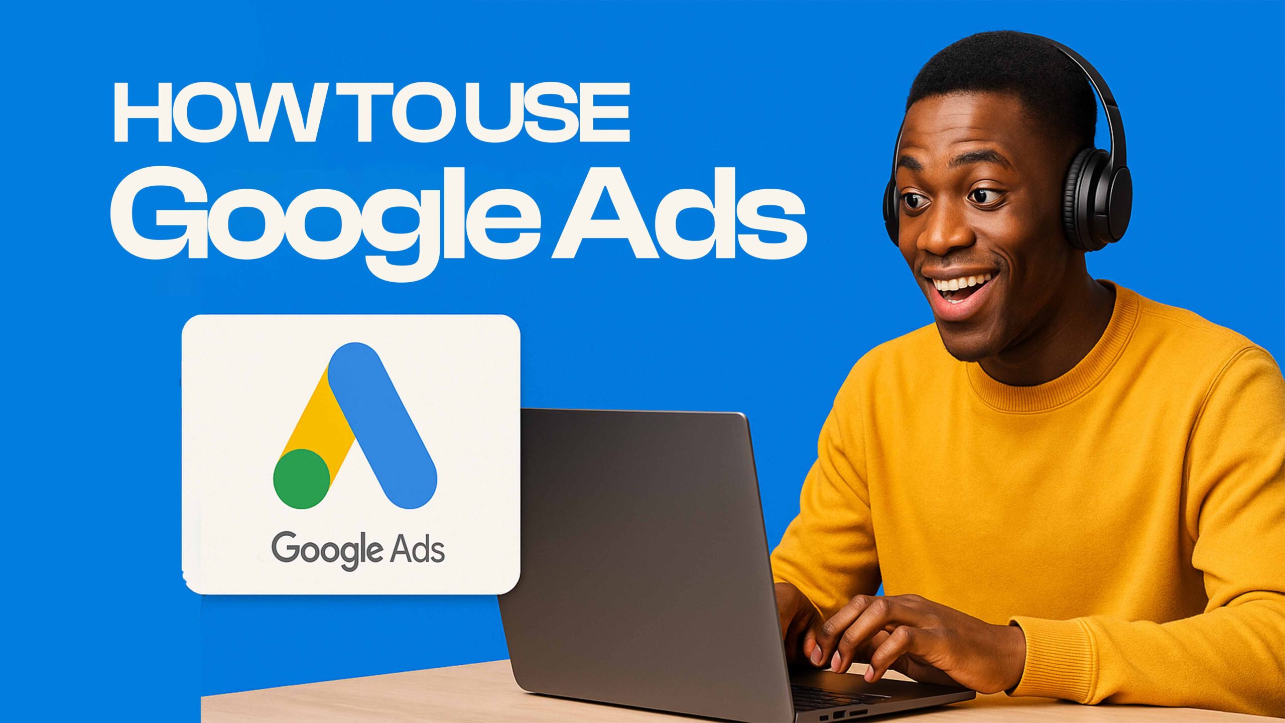 Google Ads Beginner’s Guide 2025
