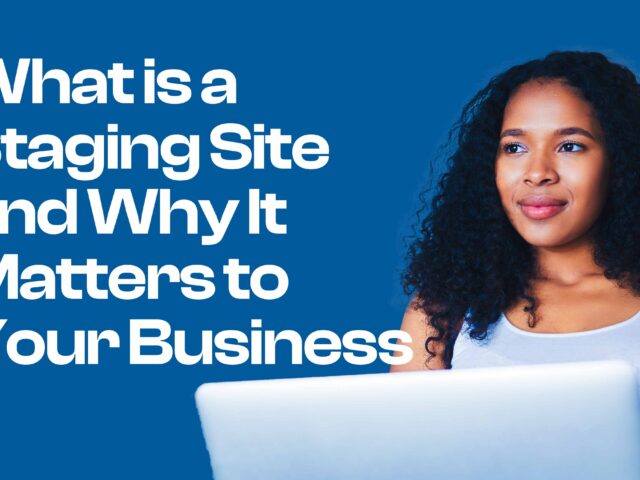 What Is a Staging Site and Why It Matters to Your Business 