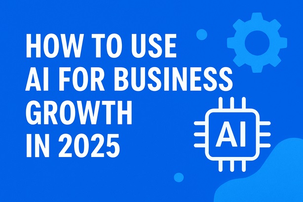 How to use AI for business growth in 2025