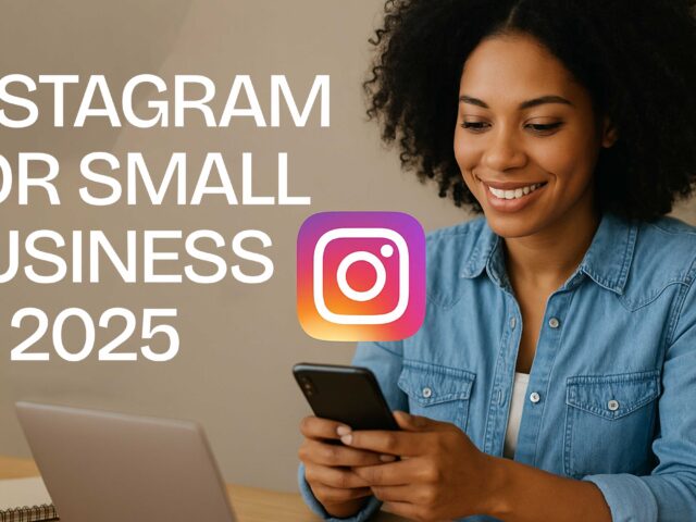 Instagram for Small Business in 2025: What You Need to Know