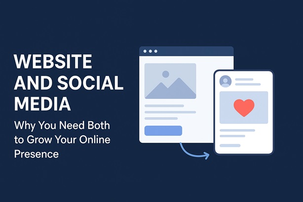 Website and Social Media: Why You Need Both to Grow Your Online Presence